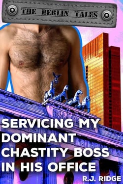 Servicing My Dominant Chastity Boss in His Office - The Berlin Tales, #2