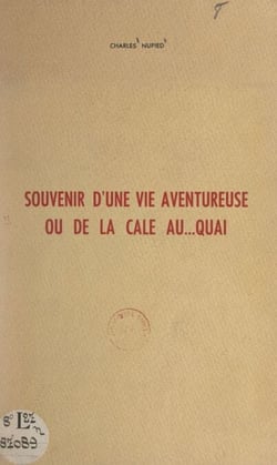 Souvenir d'une vie aventureuse - Ou De la cale au... quai