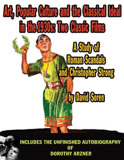 Art, Popular Culture, and The Classical Ideal in The 1930s: Two Classic Films — A Study of Roman Scandals and Christopher Strong
