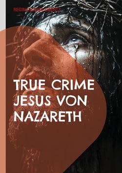 True Crime Jesus von Nazareth - Die Wahrheit hinter der Legende
