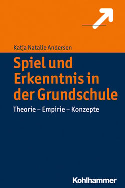 Spiel und Erkenntnis in der Grundschule - Theorie - Empirie - Konzepte