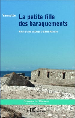 La petite fille des baraquements - Récit d'une enfance à Saint-Nazaire