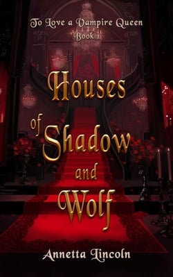 Houses of Shadow and Wolf - To Love A Vampire Queen, #1