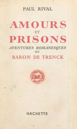 Amours et prisons - Aventures romanesques du baron de Trenck