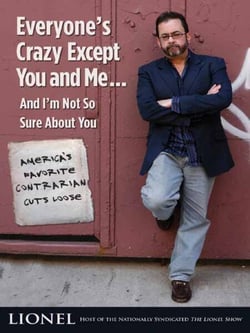 Everyone's Crazy Except You and Me...And I'm Not So Sure About You - America's Favorite Contrarian Cuts Loose