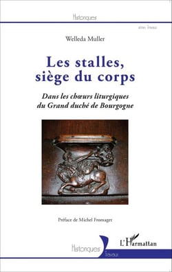 Les stalles, siège du corps - Dans les choeurs liturgiques du Grand duché de Bourgogne