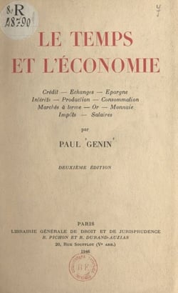 Le temps et l'économie - Crédit, échanges, épargne, intérêts, production, consommation, marchés à terme, or, monnaie, impôts, salaires