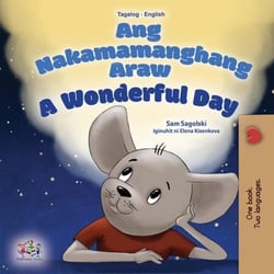 Ang Nakamamanghang Araw A Wonderful Day - Tagalog English Bilingual Collection