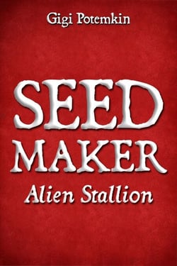 Seedmaker: Alien Stallion - Adult books by Gigi Potemkin, #7
