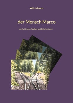 Der Mensch Marco - Von Schichten, Wellen und Bifurkationen - Philosophische Lebenshilfe