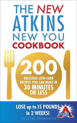 The New Atkins New You Cookbook - 200 delicious low-carb recipes you can make in 30 minutes or less