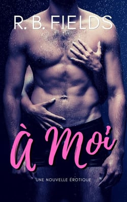 À Moi: Une Nouvelle Érotique - Court et Épicé
