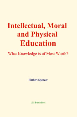 Intellectual, Moral and Physical Education - What Knowledge is of Most Worth?