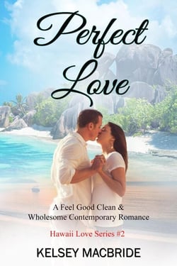 Perfect Love: A Christian Romance Novel - The Hawaii Love Series, #2