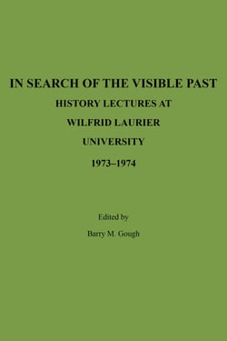 In Search of the Visible Past - History Lectures at Wilfrid Laurier University 1973-1974