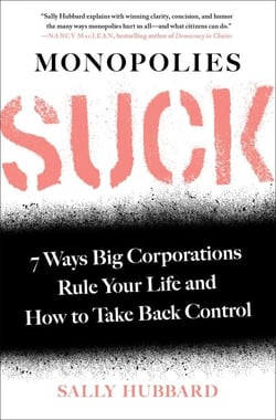 Monopolies Suck - 7 Ways Big Corporations Rule Your Life and How to Take Back Control
