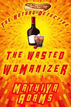 The Wasted Womanizer - The Hot Dog Detective (A Denver Detective Cozy Mystery), #23