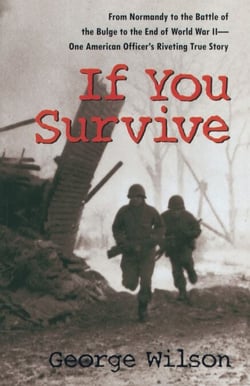 If You Survive - From Normandy to the Battle of the Bulge to the End of World War II, One American Officer's Riveting True Story
