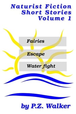 Naturist Fiction Short Stories Volume 1 - Naturist Short Stories, #1