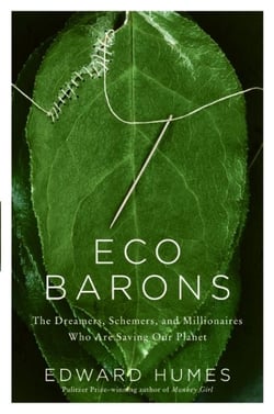Eco Barons - The Dreamers, Schemers, and Millionaires Who Are Saving Our Planet