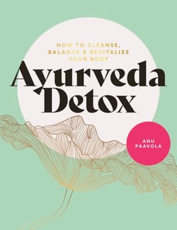 Ayurveda Detox - How to cleanse, balance and revitalize your body