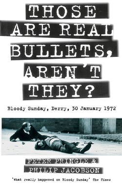 Those Are Real Bullets, Aren’t They? - Bloody Sunday, Derry, 30 January 1972 (Text Only)