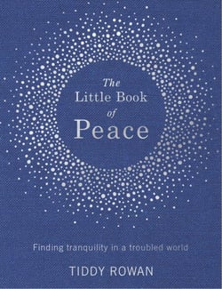 The Little Book of Peace - Finding tranquillity in a troubled world