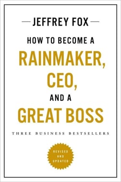 How to Become a Rainmaker, CEO, and a Great Boss - Three Business Bestsellers