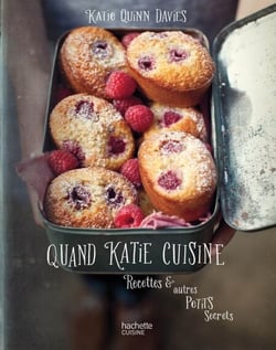 Quand Katie cuisine - Recettes et autres petits secrets