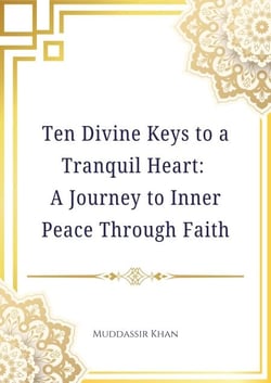 Ten Divine Keys to a Tranquil Heart: A Journey to Inner Peace Through Faith - From the teachings of Shaykh 'Abdurrazzaq ibn 'Abdulmuhsin al-Badr ?????? ????, #1