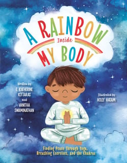 A Rainbow Inside My Body - Finding Peace Through Yoga, Breathing Exercises, and the Chakras