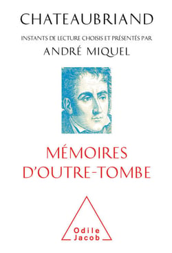 Chateaubriand, Mémoires d'outre-tombe - Instants de lecture choisis et présentés par André Miquel