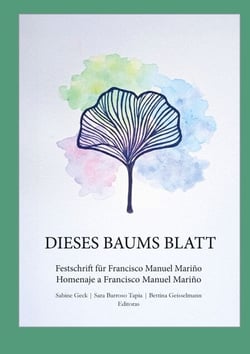 Dieses Baums Blatt - Festschrift für Francisco Manuel Mariño - Homenaje a Francisco Manuel Mariño