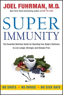 Super Immunity - The Essential Nutrition Guide for Boosting Your Body's Defenses to Live Longer, Stronger, and Disease Free