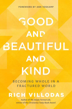 Good and Beautiful and Kind - Becoming Whole in a Fractured World