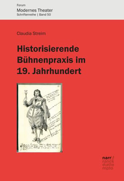 Historisierende Bühnenpraxis im 19. Jahrhundert - Inszenierungen von Schillers Wallenstein zwischen 1798 und 1914 (Goethe, Iffland, Brühl, die Meininger, Reinhardt)