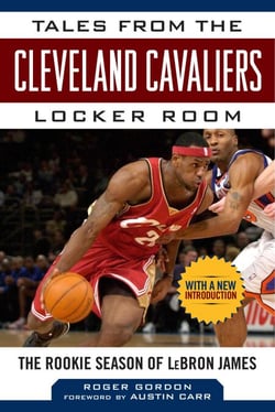 Tales from the Cleveland Cavaliers Locker Room - The Rookie Season of LeBron James