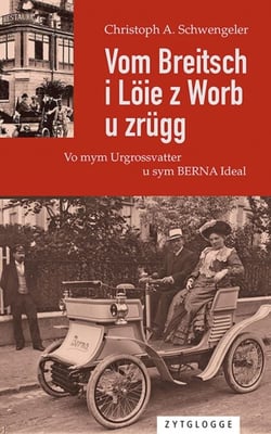 Vom Breitsch i Löie z Worb u zrügg - Vo mym Urgrossvatter u sym BERNA Ideal