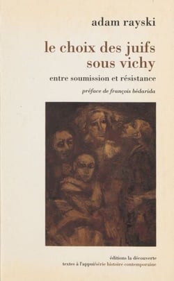 Le Choix des juifs sous Vichy - Entre soumission et résistance