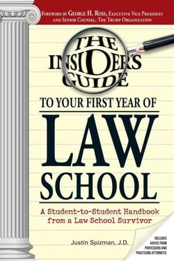 Insider's Guide To Your First Year Of Law School - A Student-to-Student Handbook from a Law School Survivor