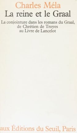 La Reine et le Graal - La Conjoncture dans les romans du Graal, de Chrétien de Troyes au Livre de Lancelot
