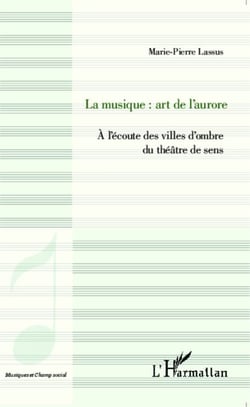 La musique : art de l'aurore - À l'écoute des villes d'ombre du théâtre de sens