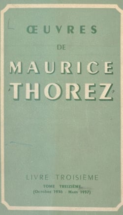 Œuvres de Maurice Thorez (13) - Livre troisième (octobre 1936-mars 1937)