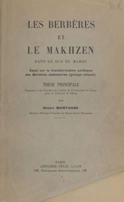 Les Berbères et le Makhzen dans le sud du Maroc - Essai sur la transformation politique des Berbères sédentaires (groupe chleuh). Thèse pour le Doctorat ès lettres