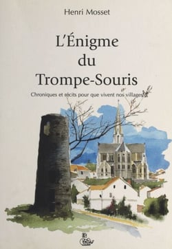 L'énigme du Trompe-Souris : chroniques et récits pour que vivent nos villages