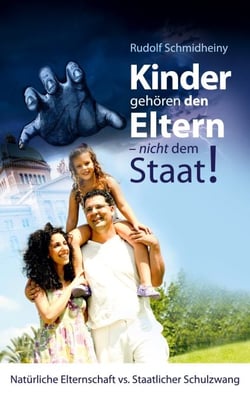 Kinder gehören den Eltern, nicht dem Staat - Natürliche Elternschaft vs. staatlicher Schulzwang