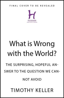 What is Wrong with the World? - The Surprising, Hopeful Answer to the Question We Cannot Avoid
