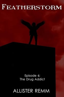 Featherstorm: Episode 4: The Drug Addict - Featherstorm, #4