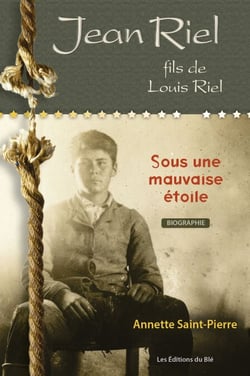 Jean Riel, fils de Louis Riel - Sous une mauvaise étoile