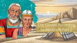 The Gospel According to Abraham Part 2 - The Gospel According to